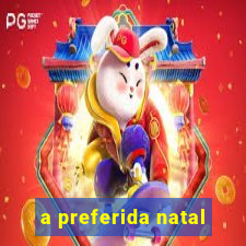 a preferida natal